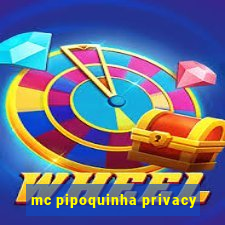 mc pipoquinha privacy